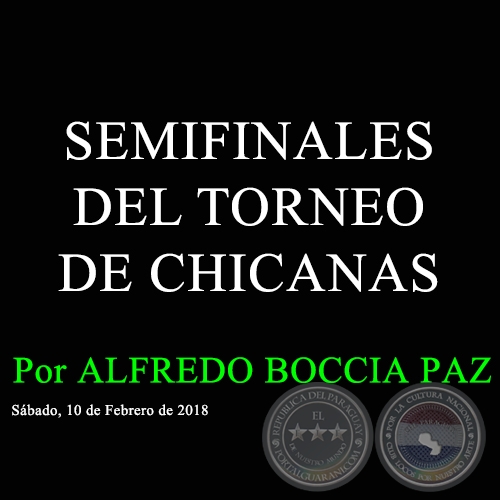 SEMIFINALES DEL TORNEO DE CHICANAS - Por ALFREDO BOCCIA PAZ - Sábado, 10 de Febrero de 2018